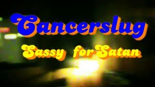 CANCERSLUG Sassy For Satan OFFICIAL VIDEO [upl. by Terrene]