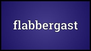 Flabbergast Meaning [upl. by Drarehs]