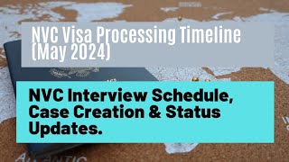 NVC Processing Timeline May 2024  NVC Interview Schedule Case Creation amp Status Updates [upl. by Gwenny481]