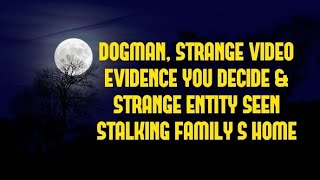 DOGMAN STRANGE VIDEO EVIDENCE YOU DECIDE amp STRANGE ENTITY SEEN STALKING FAMILYS HOME [upl. by Yanel]