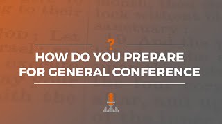 How Do You Prepare for General Conference  Episode 179 [upl. by Studner]