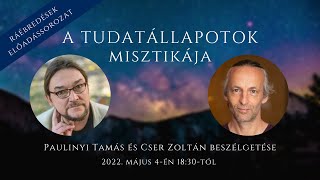 A tudatállapotok misztikája  Paulinyi Tamás és Cser Zoltán beszélgetése 2022 [upl. by Nylecoj]