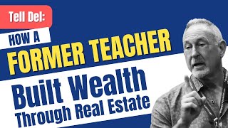 Tell Del How a Former Teacher Built Wealth Through Real Estate [upl. by Annetta960]