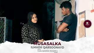 MUSASALKA ILMADII QARSOONAYD � XALQADDA 16 AAD [upl. by Introk]