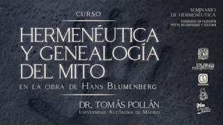 02 CURSO HERMENÉUTICA Y GENEALOGÍA DEL MITO EN LA OBRA DE HANS BLUMENBERG [upl. by Clite460]