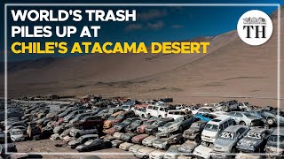 World’s trash piles up at Chile’s Atacama desert  The Hindu [upl. by Gnihc]