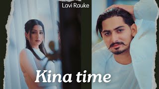 Kina Time  Official Video  Lavi Rauke  Latest Punjabi Sad Song 2024 [upl. by Eila435]