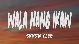 Skusta Clee  Wala Nang Ikaw Lyrics [upl. by Bridge]