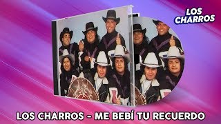 Los Charros  Me Bebí Tu Recuerdo [upl. by Eidolem]