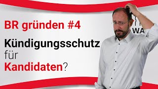 Betriebsrat gründen  Phase 4 KündigungsschutzKandidaten  Betriebsrat Video [upl. by Ezra665]