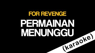 For Revenge  Permainan menunggu karaoke  Original instrumen [upl. by Kirshbaum624]