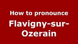 How to pronounce FlavignysurOzerain FrenchFrance  PronounceNamescom [upl. by Ambrosine]