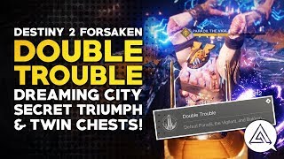 Destiny 2 Forsaken  Dreaming City Secret Double Trouble Triumph amp Twin Chests [upl. by Oribelle65]