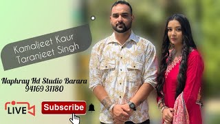 ❗LIVE❗ Kamaljeet Kaur 💞 Taranjeet Singh 📸 Live By Naphray Hd Studio Barara Mob 94169 31180 [upl. by Aeirdna]