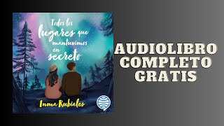 Todos los lugares que mantuvimos en secreto  Audiolibro  📖 de Inma Rubiales [upl. by Jemmie]