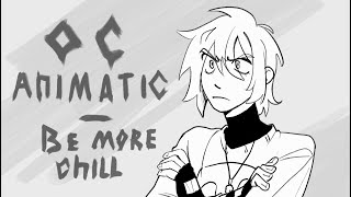 OC ANIMATIC  Be more chill  Upgrade [upl. by Tocs]