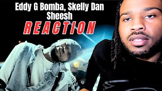 Eddy G Bomba Skelly Dan  Sheesh  Official Music Video REACTION [upl. by Jacqueline493]