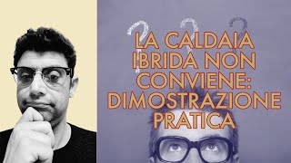 LA CALDAIA IBRIDA NON CONVIENE PROVA PRATICA [upl. by Enamrahs]