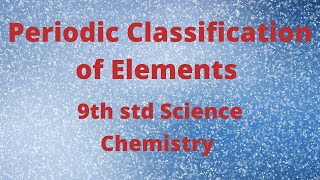 Periodic Classification of elements  9th standard Science  Chemistry  Samacheer New syllabus [upl. by Neik804]