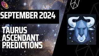 Taurus ascendant September 2024 predictions [upl. by Hannon]