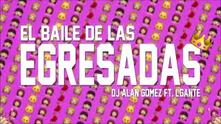 EL BAILE DE LAS EGRESADAS  Alan Gomez FT LGante  PROMO18 [upl. by Gilus]