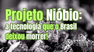 BCC249  Projeto Nióbio a tecnologia que o Brasil deixou morrer [upl. by Ruhtracm247]