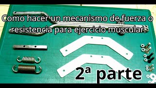 Como hacer un mecanismo de fuerza o resistencia para ejercicio muscular 2ª Parte [upl. by Limhaj546]