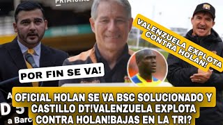 OFICIAL HOLAN SE VA BSC SOLUCIONADO Y CASTILLO DTVALENZUELA EXPLOTA CONTRA HOLANBAJAS EN LA TRI [upl. by Enileoj233]