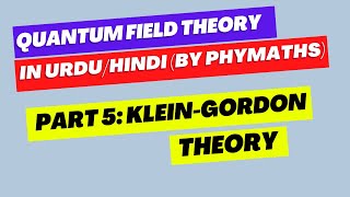 Quantum Field Theory  5  KleinGordon theory [upl. by Anilac]