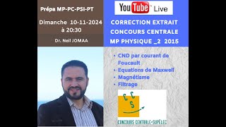 Live physiqueprepa MPPCPTPSI correction Centrale2 2015 CND Foucault Maxwell [upl. by Mailliw]