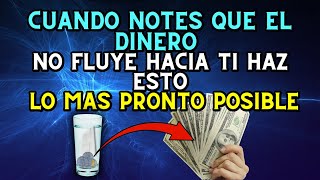 Cuando notes que el dinero no fluye hacia ti ¡HAZ ESTO LO MAS PRONTO POSIBLE [upl. by Intruok]