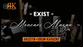 Mencari Alasan  Exist  AkustikDrum Karaoke [upl. by Retsub63]