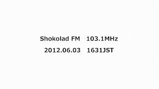 Shokolad FM 1031MHz 2012年06月03日 1631JST・1640JST [upl. by Allemac]