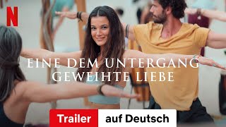 Eine dem Untergang geweihte Liebe  Trailer auf Deutsch  Netflix [upl. by Olegnaleahcim963]