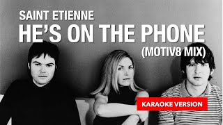 Saint Etienne  Hes On The Phone Motiv8 Mix Karaoke Version [upl. by Malsi722]