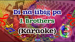 Di Na Iibig Pa Karaoke J Brothers [upl. by Ecnarrat49]