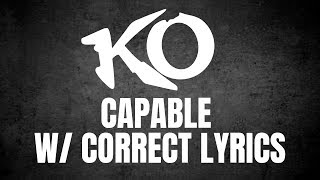 KO  Capable w CORRECT LYRICS [upl. by Placeeda]