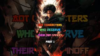 AOT Characters Who Deserve Their Own Spinoff  PART 1  animeedit [upl. by Tace613]