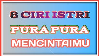 8 CIRI ISTRI PURA PURA MENCINTAIMU [upl. by Ennalorac]