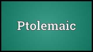 Ptolemaic Meaning [upl. by Yrag332]