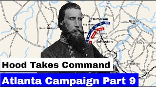 The Atlanta Campaign Part 9  Hood Takes Command [upl. by Anitahs]