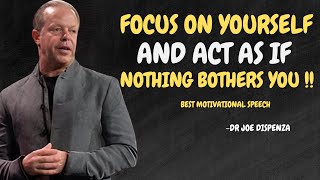 Focus on Yourself and Act As If Nothing Bothers You  Dr Joe Dispenza Motivation [upl. by Neitsirhc]