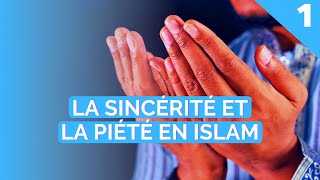 LA SINCÉRITÉ ET LA PIÉTÉ EN ISLAM  INTRODUCTION ÉPISODE 1 [upl. by Garey]