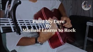 PAINT MY LOVE By Michael Learns to Rock Strumming X Fingerstyle [upl. by Euqinomod903]