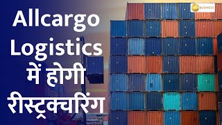 Allcargo Logistics and Allcargo Gati approve scheme for business restructuring [upl. by Assi]