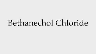 How to Pronounce Bethanechol Chloride [upl. by Weinshienk]