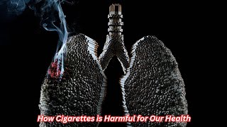 How Cigarettes are Harmful for Our Health [upl. by Sky730]