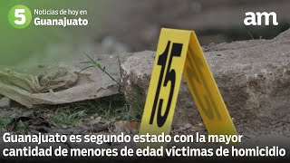 Guanajuato es el segundo estado con mayor número de menores víctimas de homicidio [upl. by Melville]