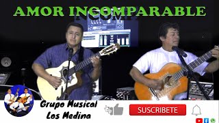 Amor Incomparable  Pasillo  Rober Nole  Grupo Musical Los Medina [upl. by Niknar]