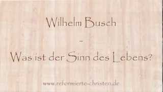 Was ist der Sinn des Lebens  Wilhelm Busch [upl. by Alyar523]